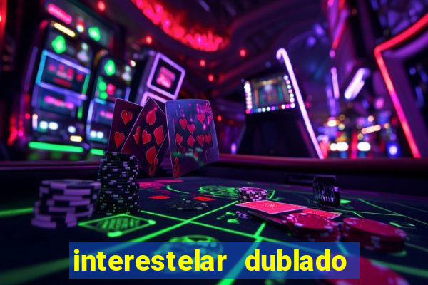 interestelar dublado 4k interestelar filme completo dublado